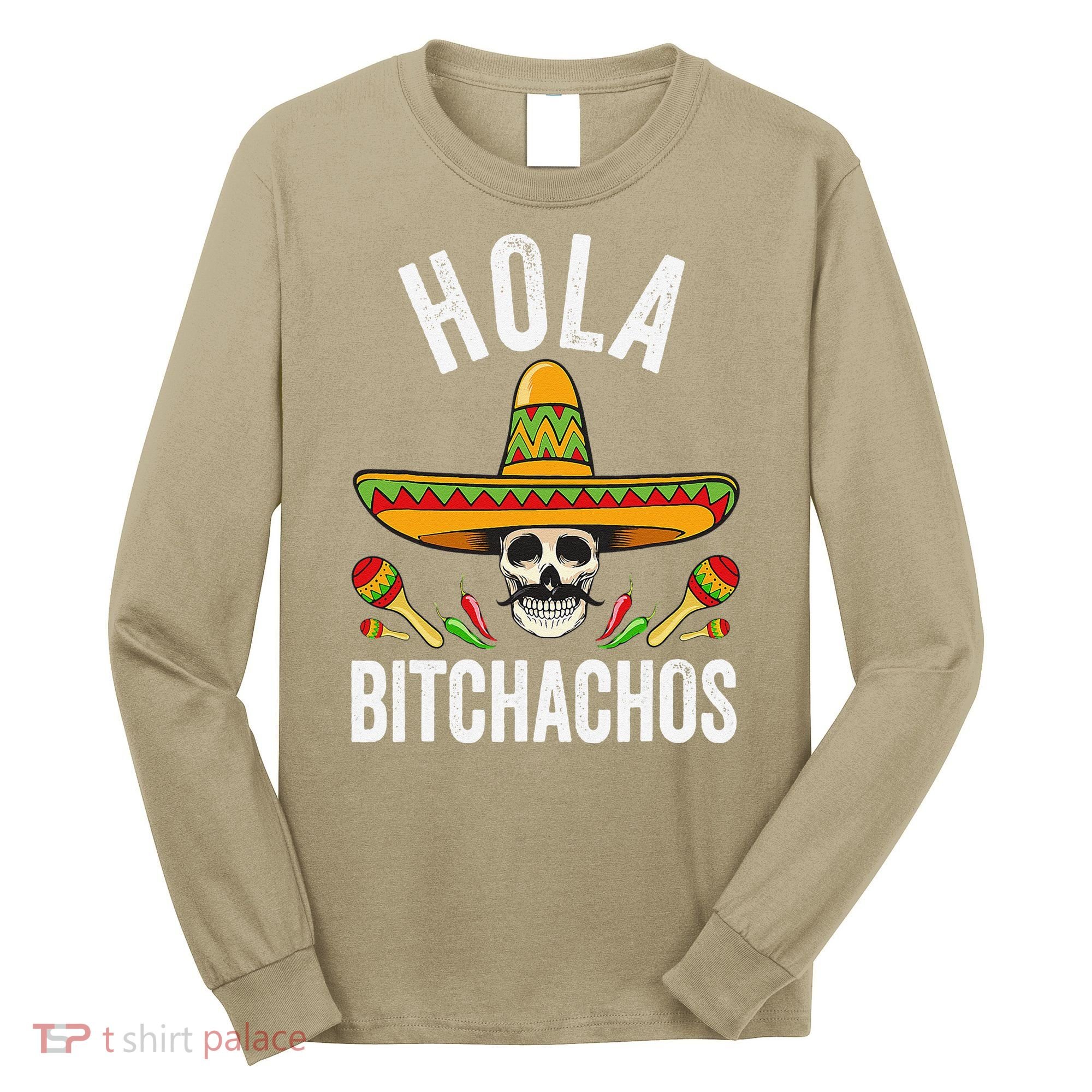 Hola Bitchachos Funny Mexican Skull Cinco De Mayo Long Sleeve Shirt