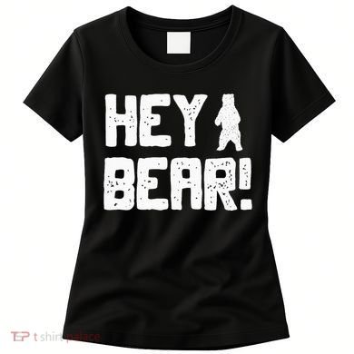 Hey Bear! Funny Hiking Outdoors Black Grizzly Bear Survival Women's T-Shirt