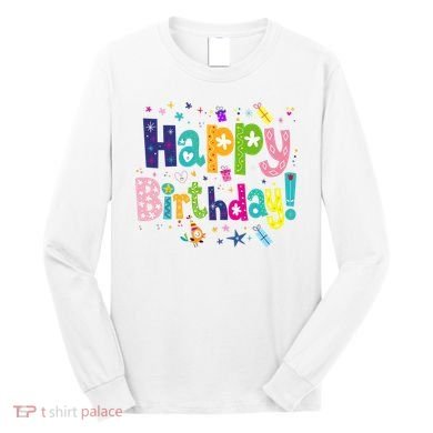 Happy Birthday Long Sleeve Shirt