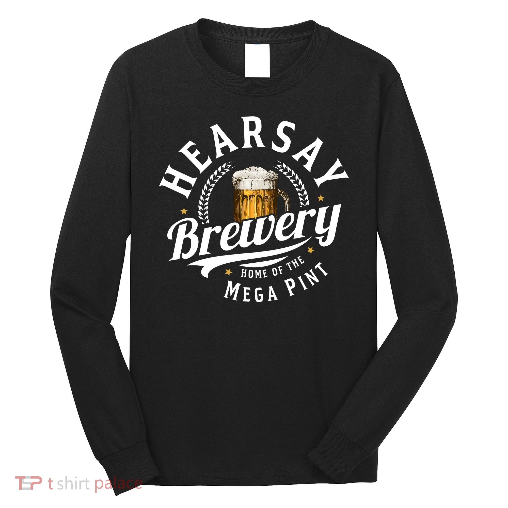Hearsay Brewery Home Of The Mega Pint Beer Funny Long Sleeve Shirt