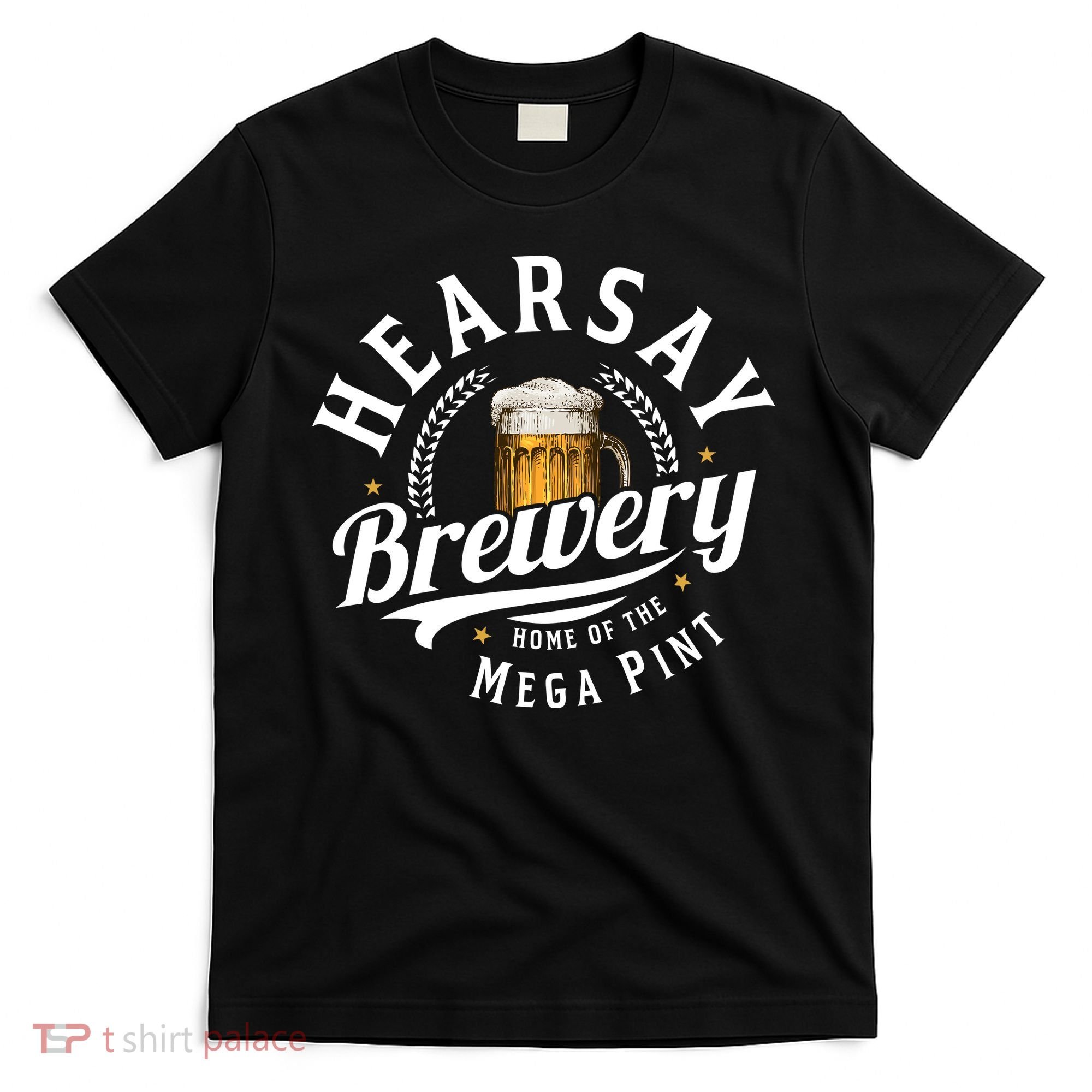 Hearsay Brewery Home Of The Mega Pint Beer Funny T-Shirt