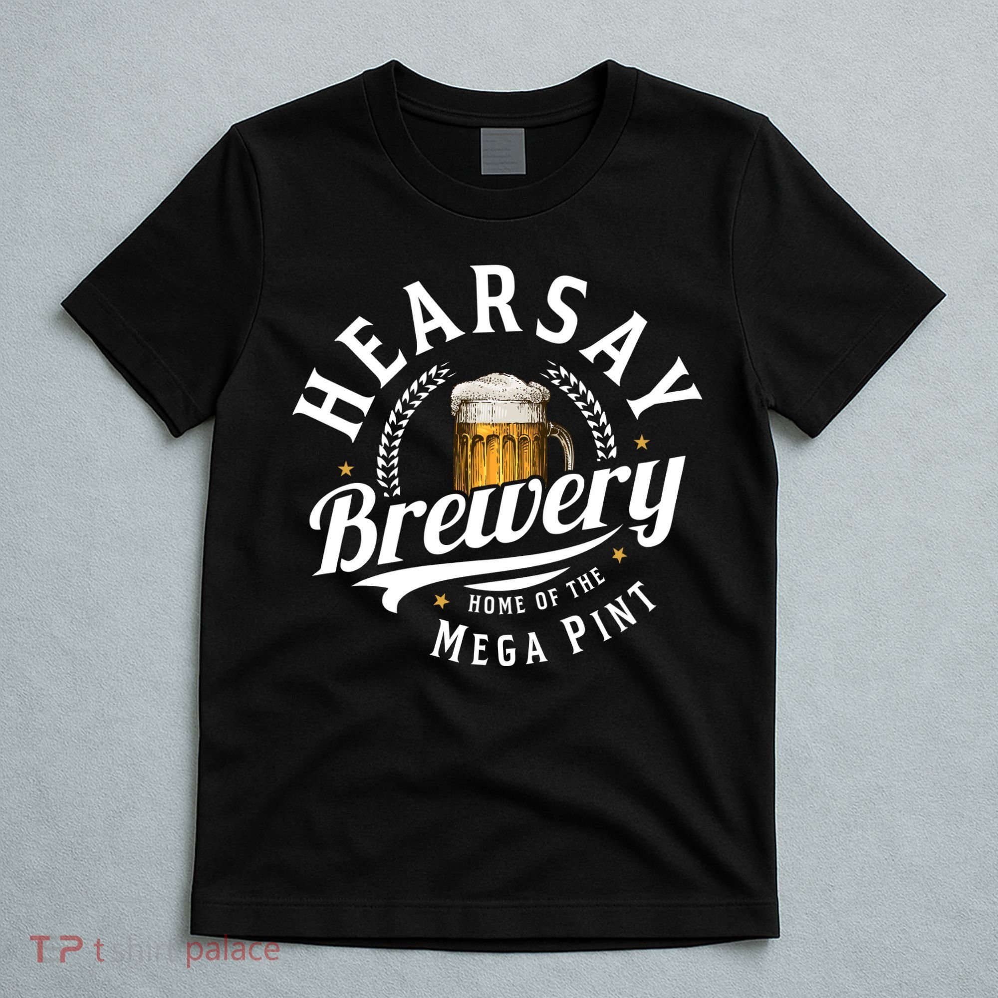 Hearsay Brewery Home Of The Mega Pint Beer Funny T-Shirt