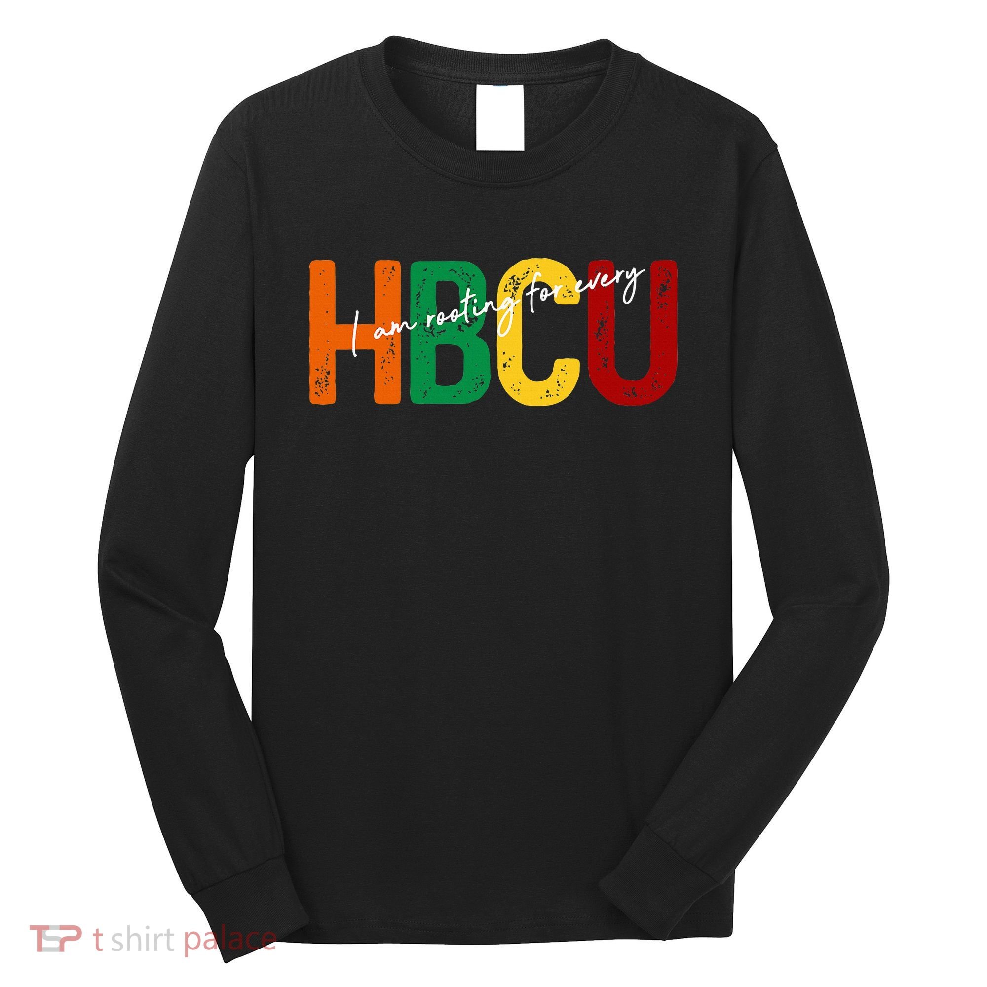 HBCU Black History Month I'm Rooting For Every HBCU Grad. Long Sleeve Shirt