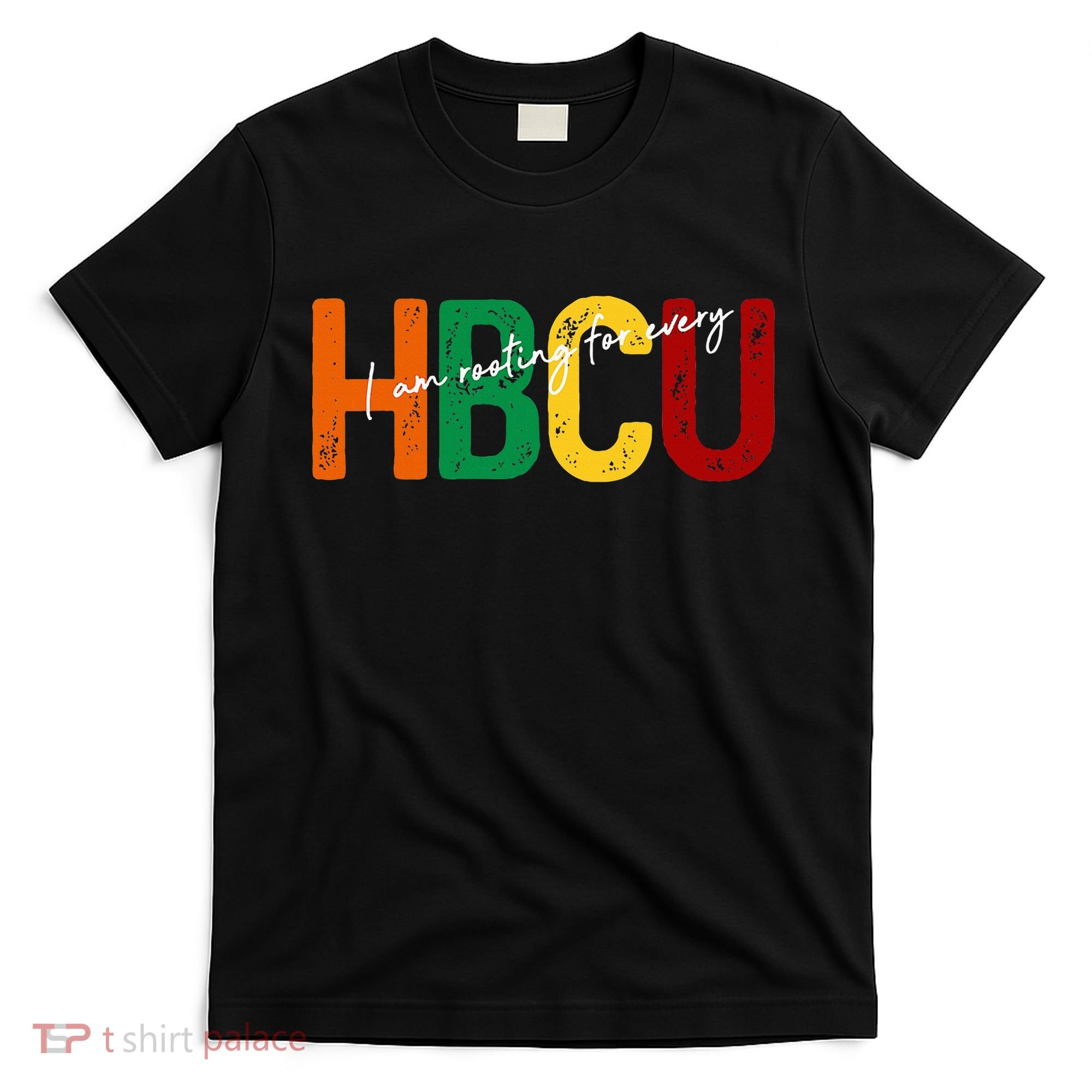 HBCU Black History Month I'm Rooting For Every HBCU Grad. T-Shirt