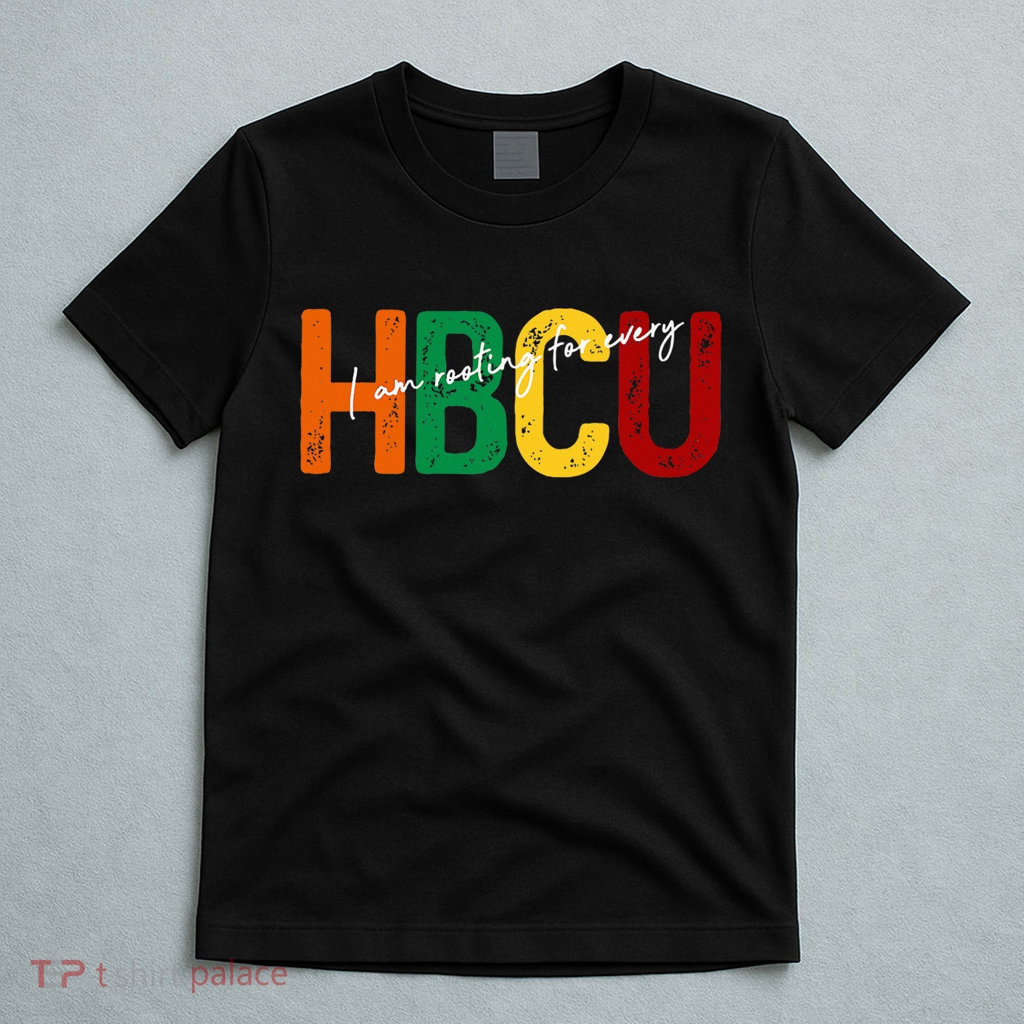 HBCU Black History Month I'm Rooting For Every HBCU Grad. T-Shirt