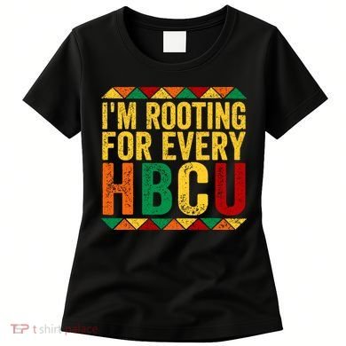 HBCU Black History Month I_m Rooting For Every HBCU Women's T-Shirt