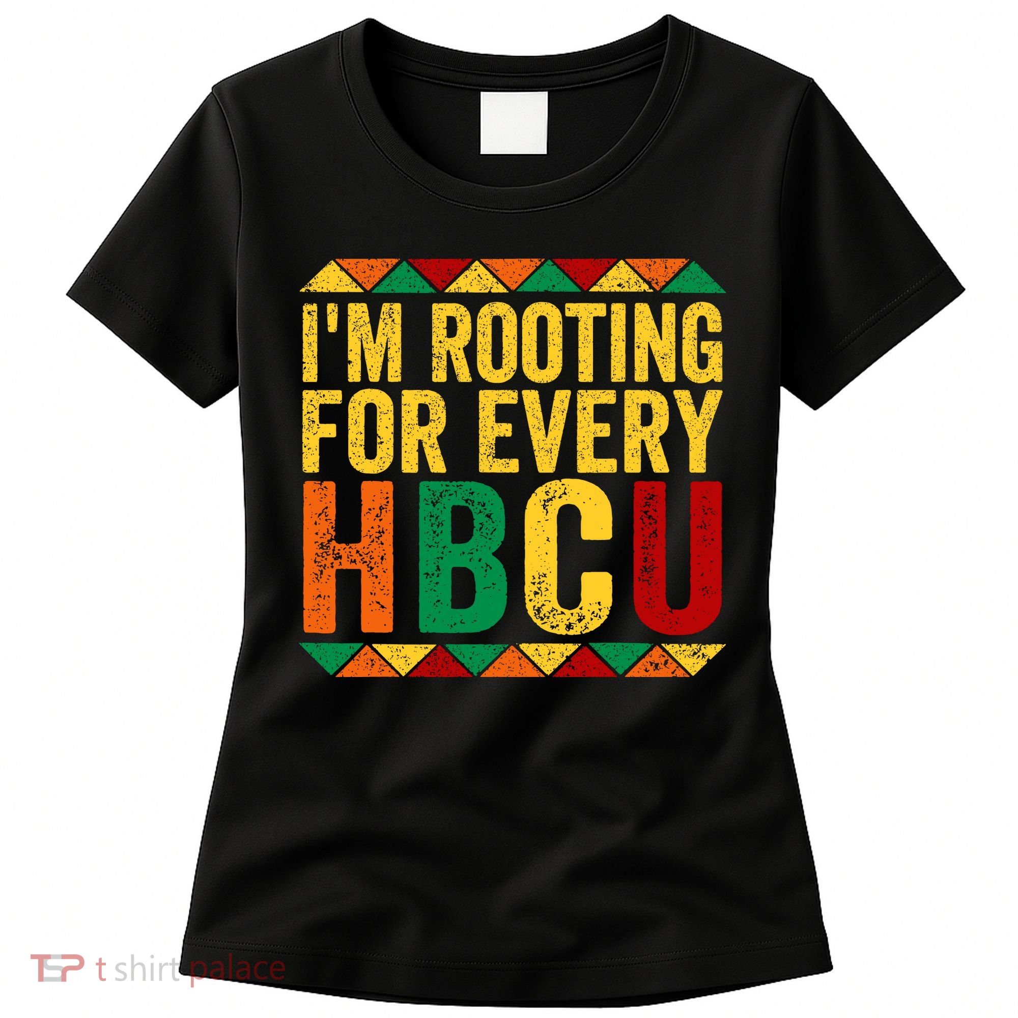 HBCU Black History Month I_m Rooting For Every HBCU Women's T-Shirt