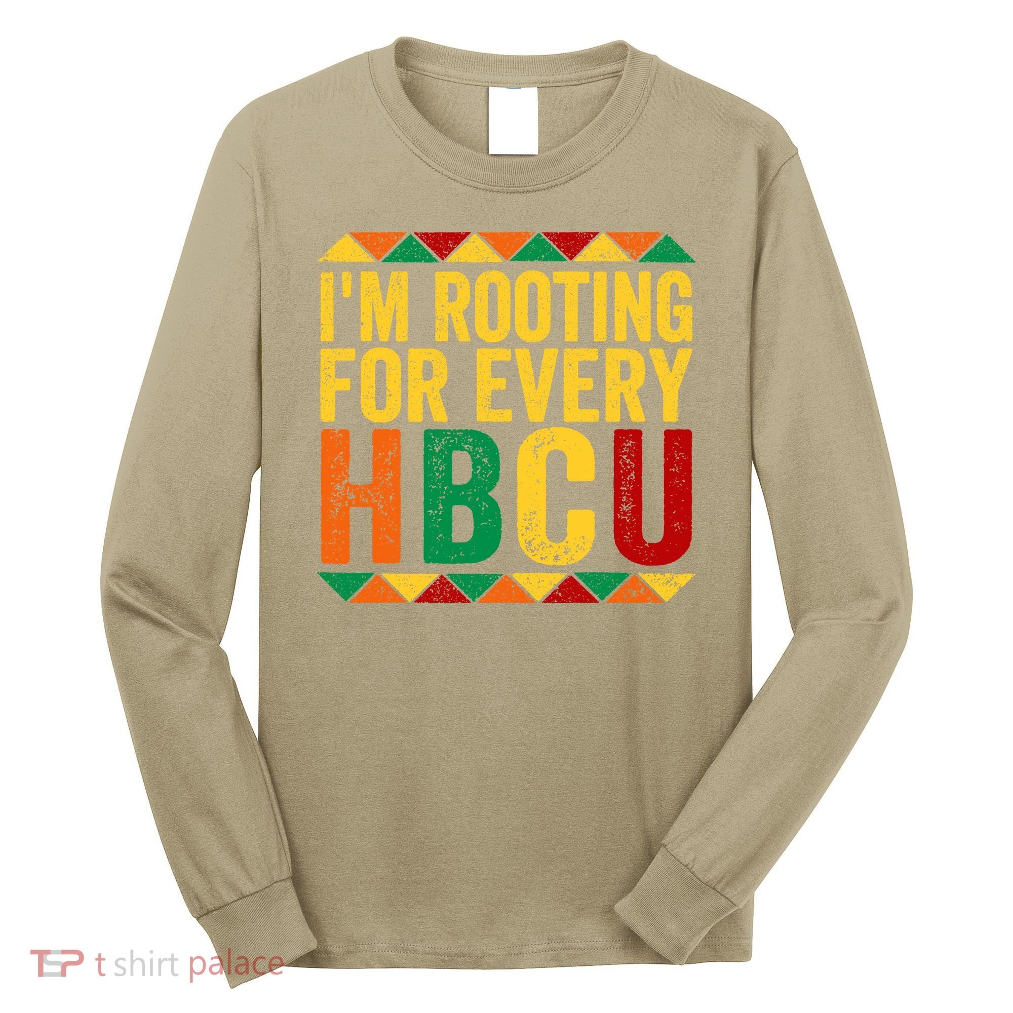 HBCU Black History Month I_m Rooting For Every HBCU Long Sleeve Shirt