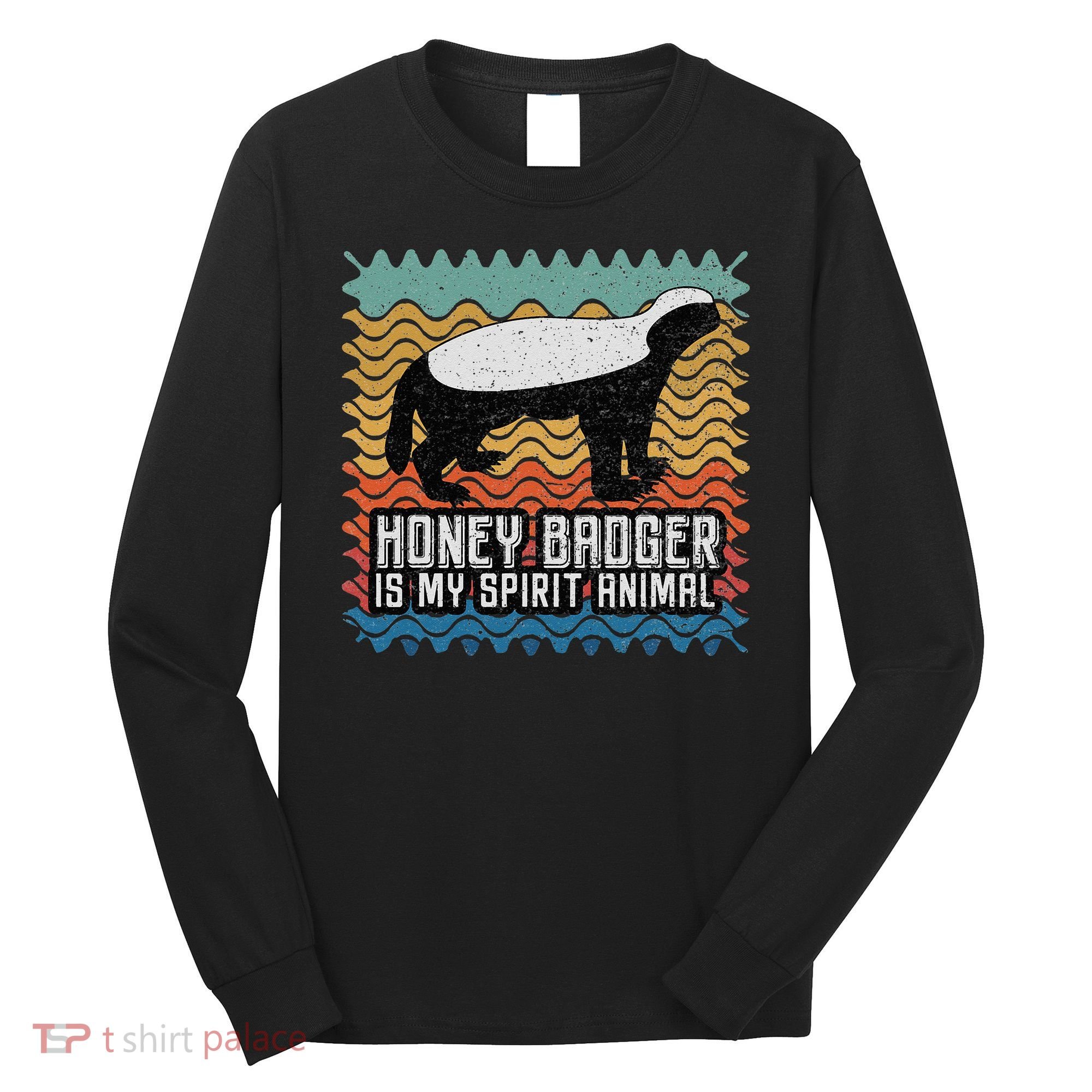 Honey Badger is my Spirit Animal Long Sleeve Shirt
