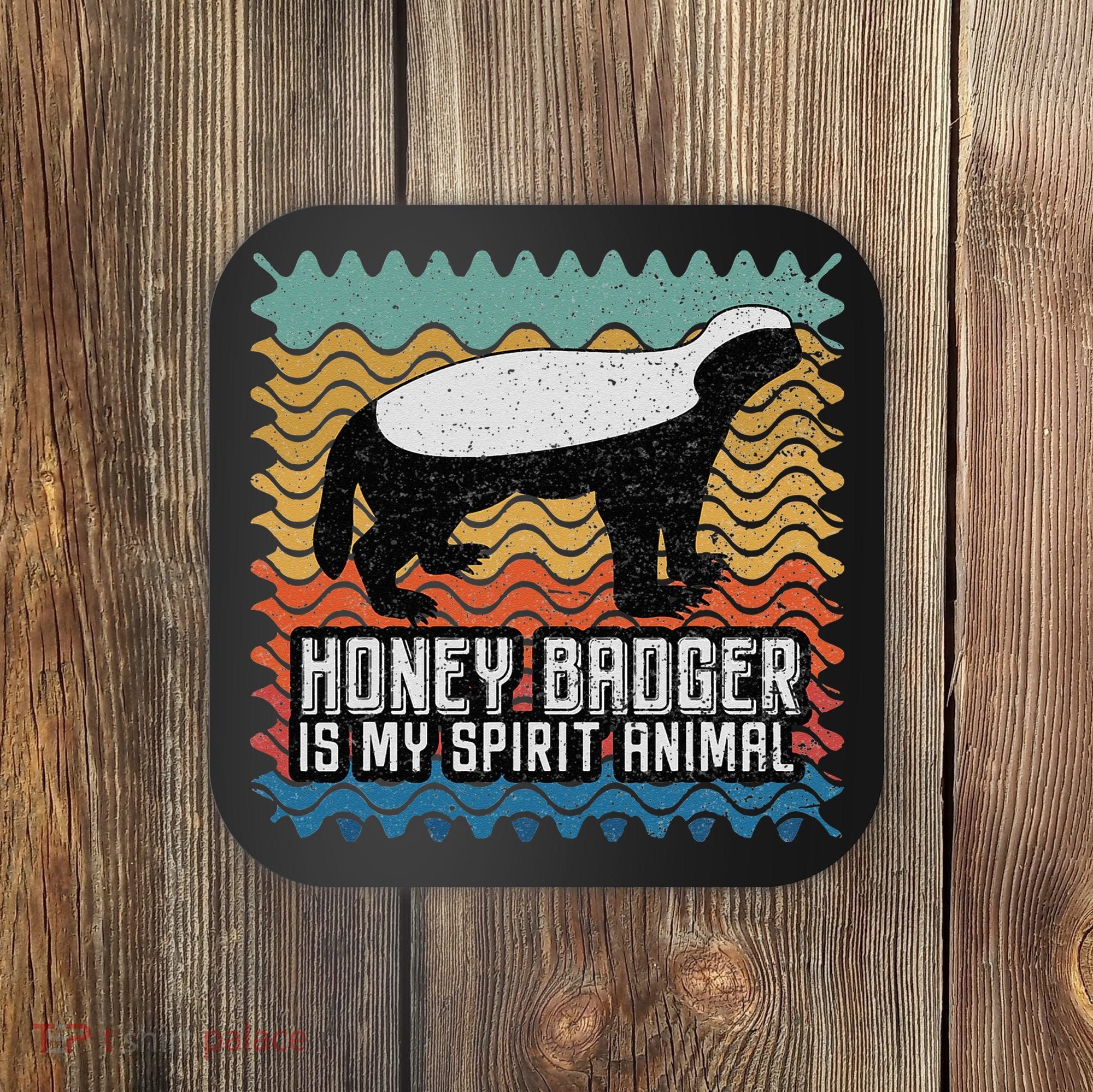 Honey Badger is my Spirit Animal Coaster