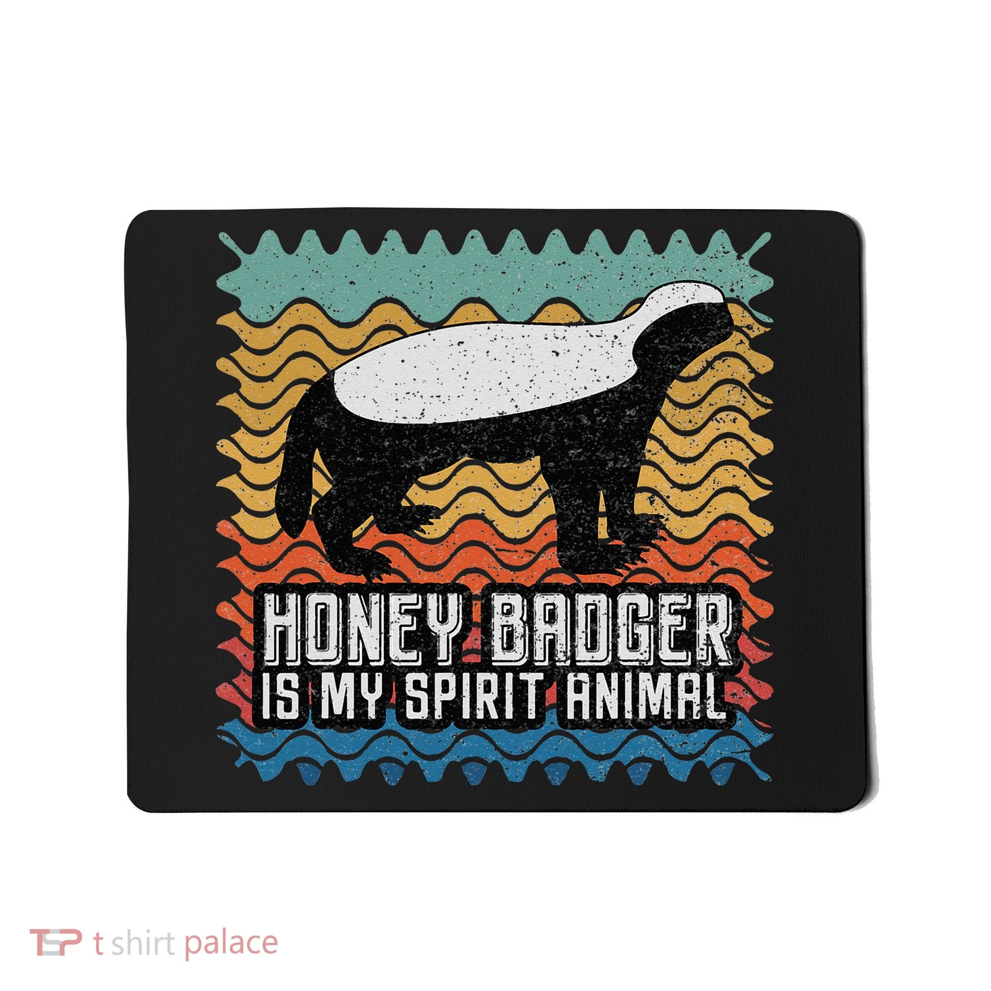Honey Badger is my Spirit Animal Mousepad