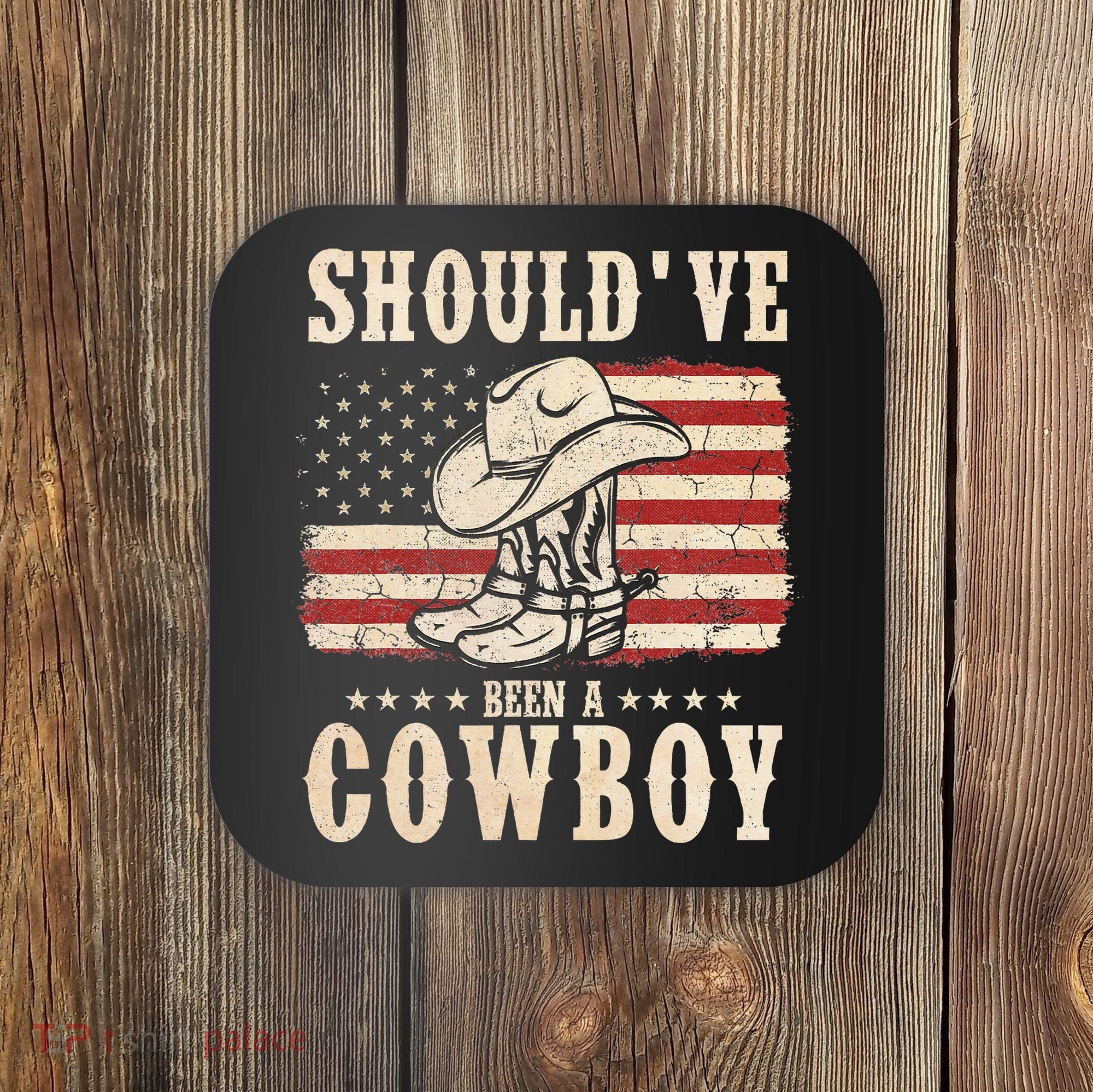 Hat Boots I Should Have Been A Cowboy Coaster