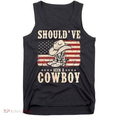 Hat Boots I Should Have Been A Cowboy Tank Top