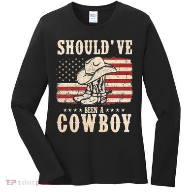 Hat Boots I Should Have Been A Cowboy Women's Long Sleeve Shirt