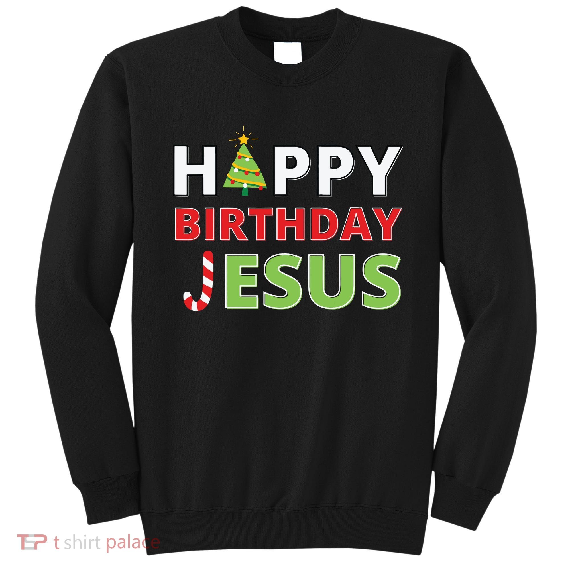 Happy Birthday Jesus Funny Christian Christmas Sweatshirt