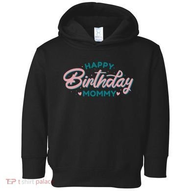 Happy Birthday Mommy Cute Gift Toddler Hoodie