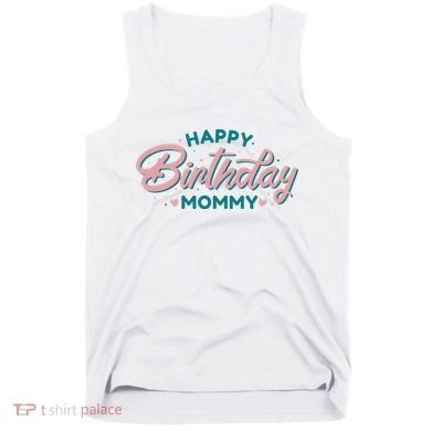 Happy Birthday Mommy Cute Gift Tank Top