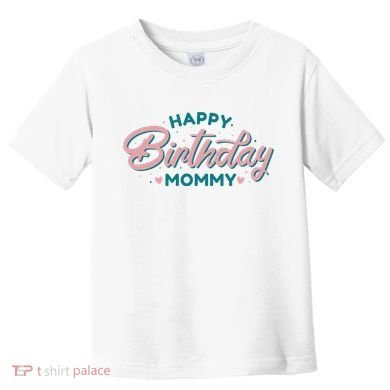 Happy Birthday Mommy Cute Gift Toddler T-Shirt