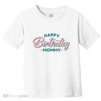 Happy Birthday Mommy Cute Gift Toddler T-Shirt thumb 0