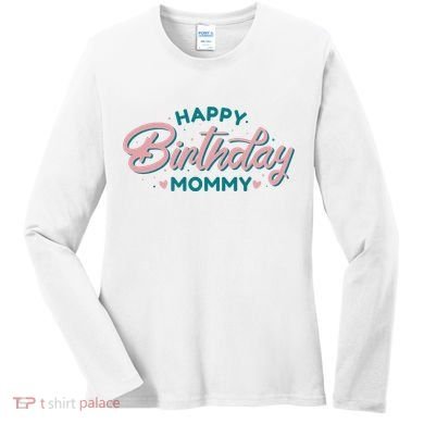 Happy Birthday Mommy Cute Gift Women's Long Sleeve Shirt
