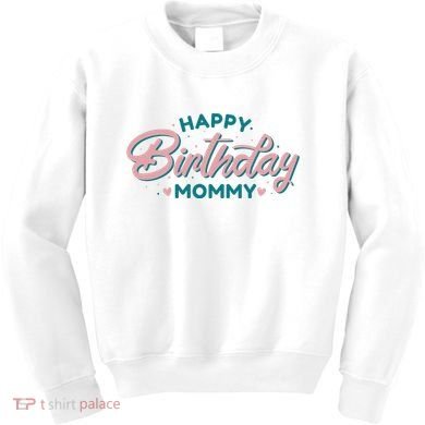 Happy Birthday Mommy Cute Gift Kids Sweatshirt