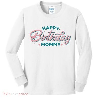 Happy Birthday Mommy Cute Gift Kids Long Sleeve Shirt