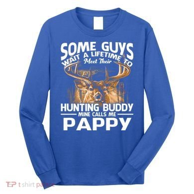 Hunting Buddy Mine Calls Me Pappy Fathers Day Deer Hunter Cool Gift Long Sleeve Shirt