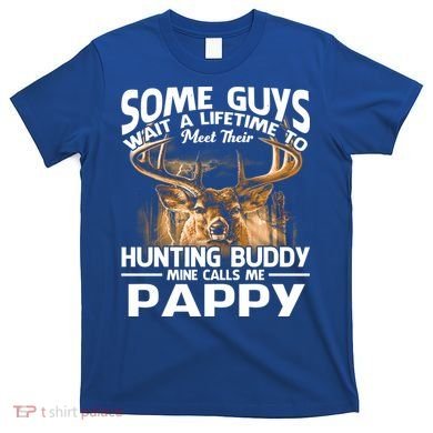 Hunting Buddy Mine Calls Me Pappy Fathers Day Deer Hunter Cool Gift T-Shirt