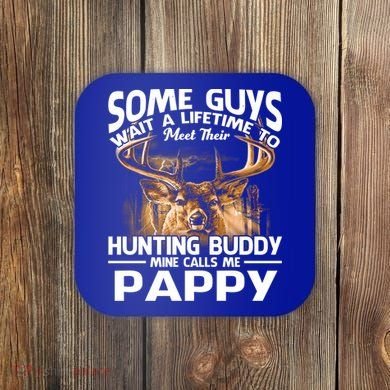Hunting Buddy Mine Calls Me Pappy Fathers Day Deer Hunter Cool Gift Coaster