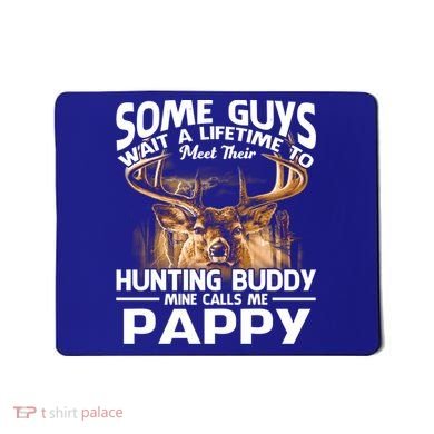 Hunting Buddy Mine Calls Me Pappy Fathers Day Deer Hunter Cool Gift Mousepad