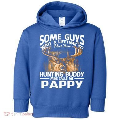 Hunting Buddy Mine Calls Me Pappy Fathers Day Deer Hunter Cool Gift Toddler Hoodie