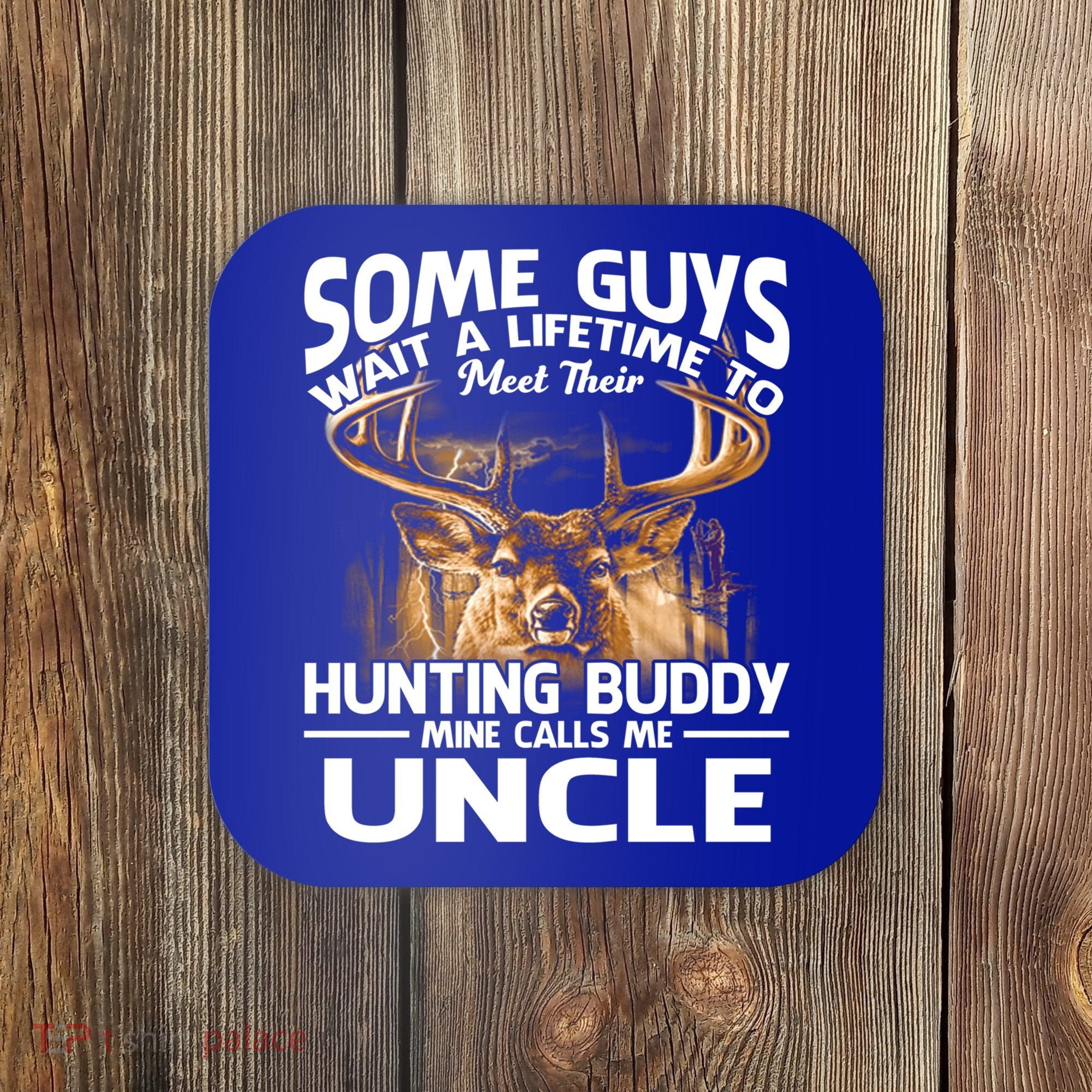 Hunting Buddy Mine Calls Me Uncle Fathers Day Deer Hunter Gift Coaster