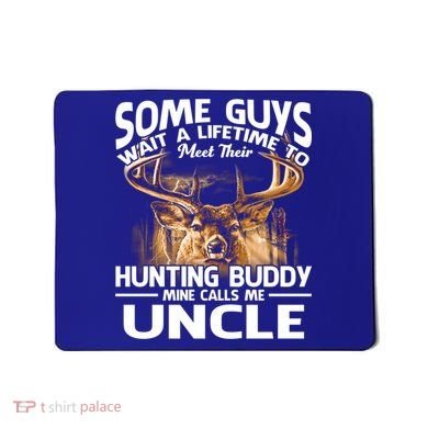 Hunting Buddy Mine Calls Me Uncle Fathers Day Deer Hunter Gift Mousepad