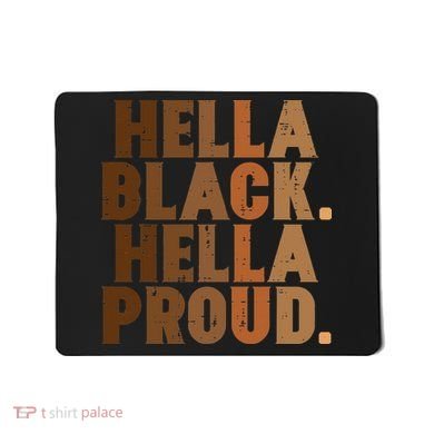 Hella Black Proud History Month African Pride Mousepad