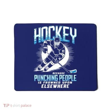 Hockey Because Punching People Ice Hockey Elsewhere Gift Mousepad