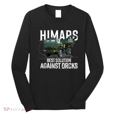 Himars Best Solution Against Orcks Army Ukarine USA Long Sleeve Shirt