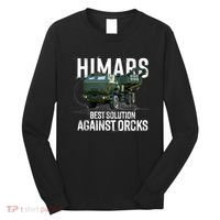 Himars Best Solution Against Orcks Army Ukarine USA Long Sleeve Shirt thumb 0