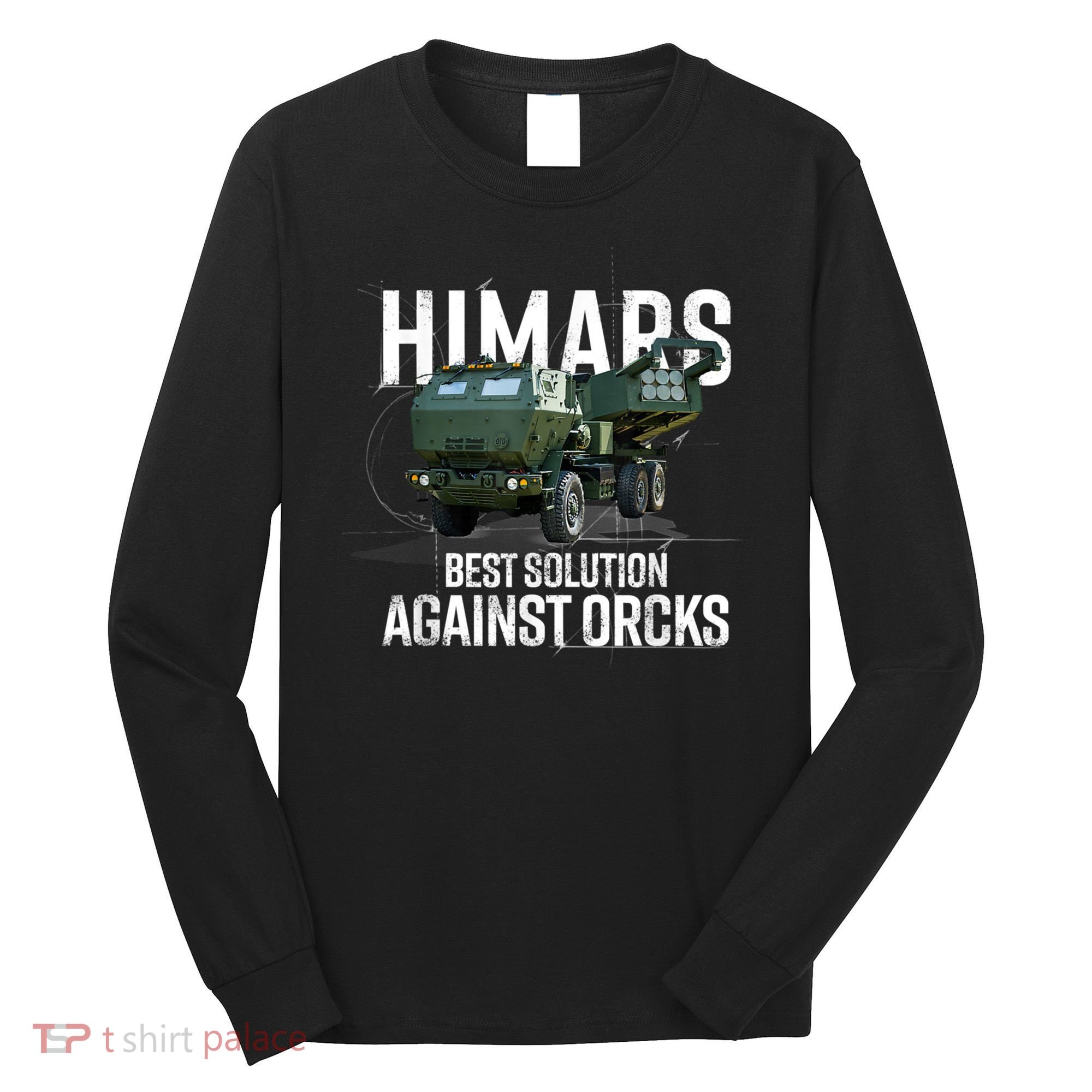 Himars Best Solution Against Orcks Army Ukarine USA Long Sleeve Shirt