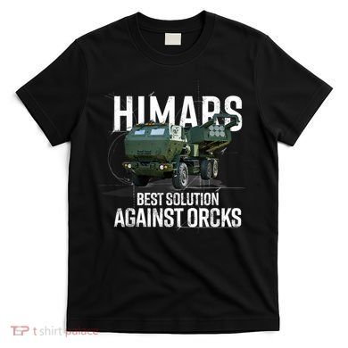 Himars Best Solution Against Orcks Army Ukarine USA T-Shirt