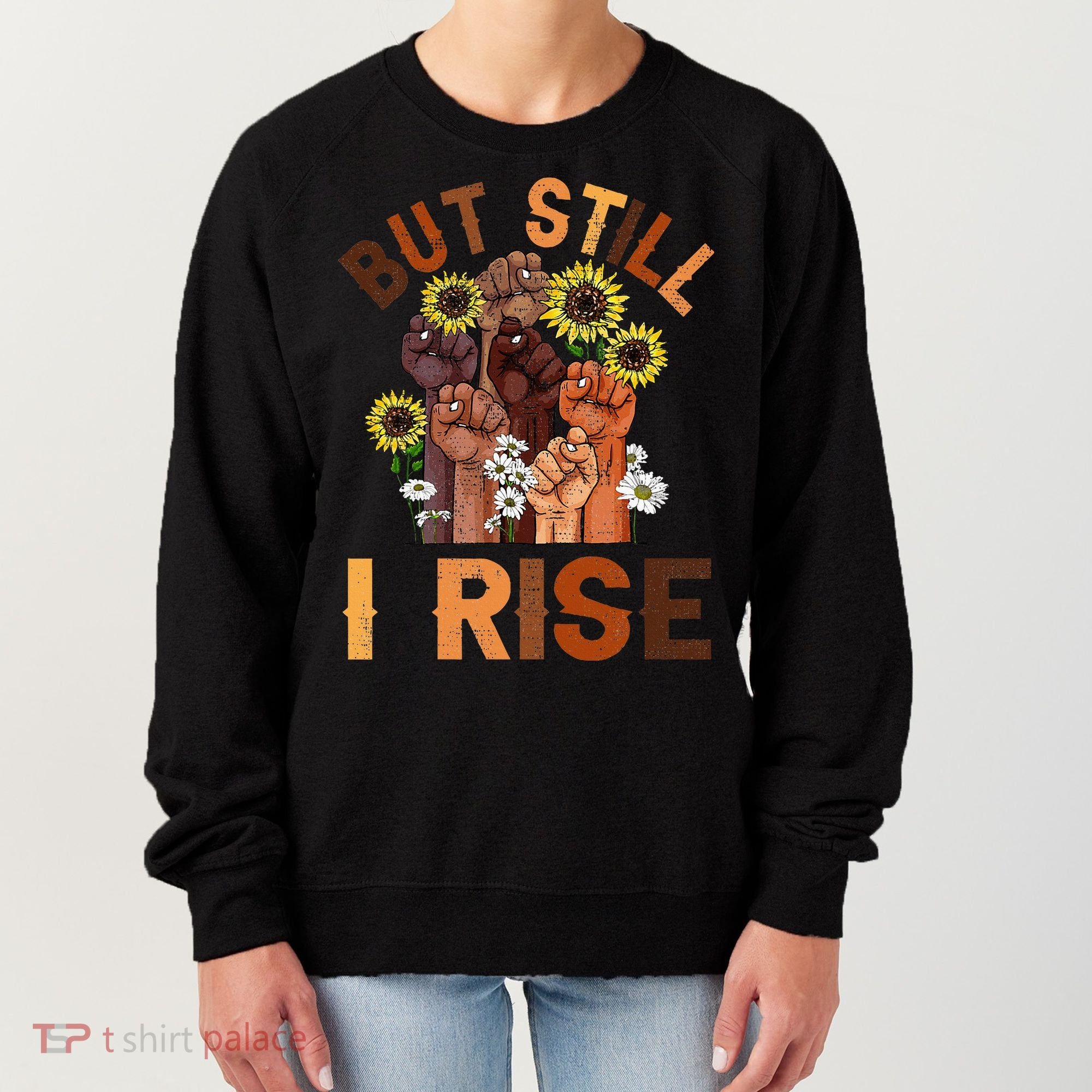 Hands But Still I Rise Flower Melanin Black History Month Women's Sweatshirt