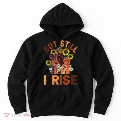 Hands But Still I Rise Flower Melanin Black History Month Hoodie