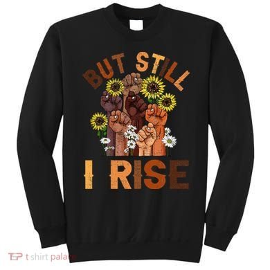 Hands But Still I Rise Flower Melanin Black History Month Sweatshirt