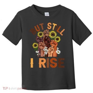 Hands But Still I Rise Flower Melanin Black History Month Toddler T-Shirt