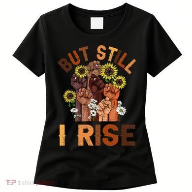 Hands But Still I Rise Flower Melanin Black History Month Women's T-Shirt
