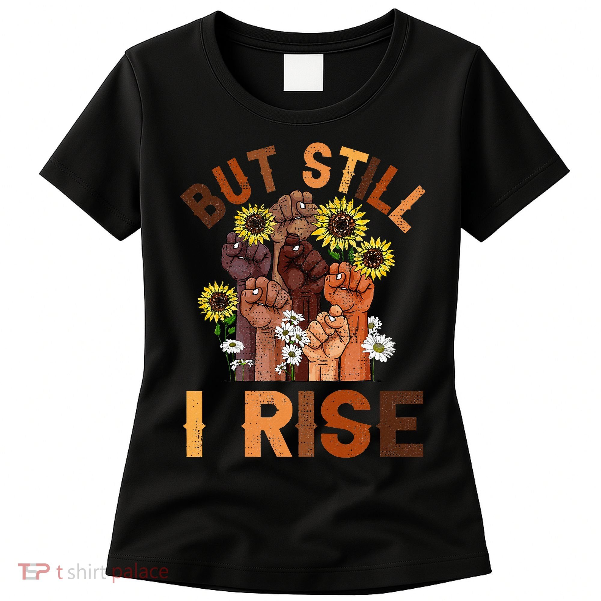 Hands But Still I Rise Flower Melanin Black History Month Women's T-Shirt