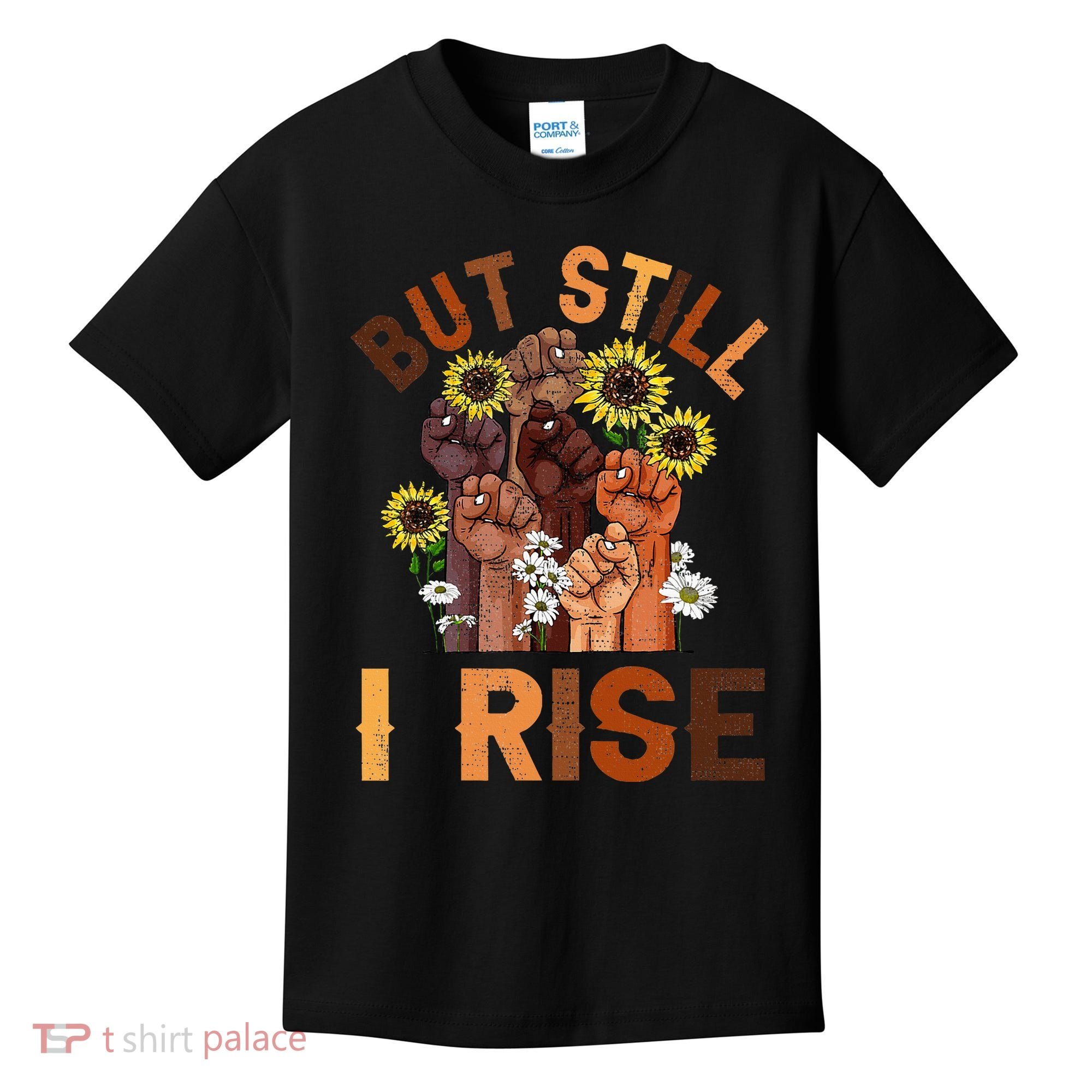 Hands But Still I Rise Flower Melanin Black History Month Kids T-Shirt