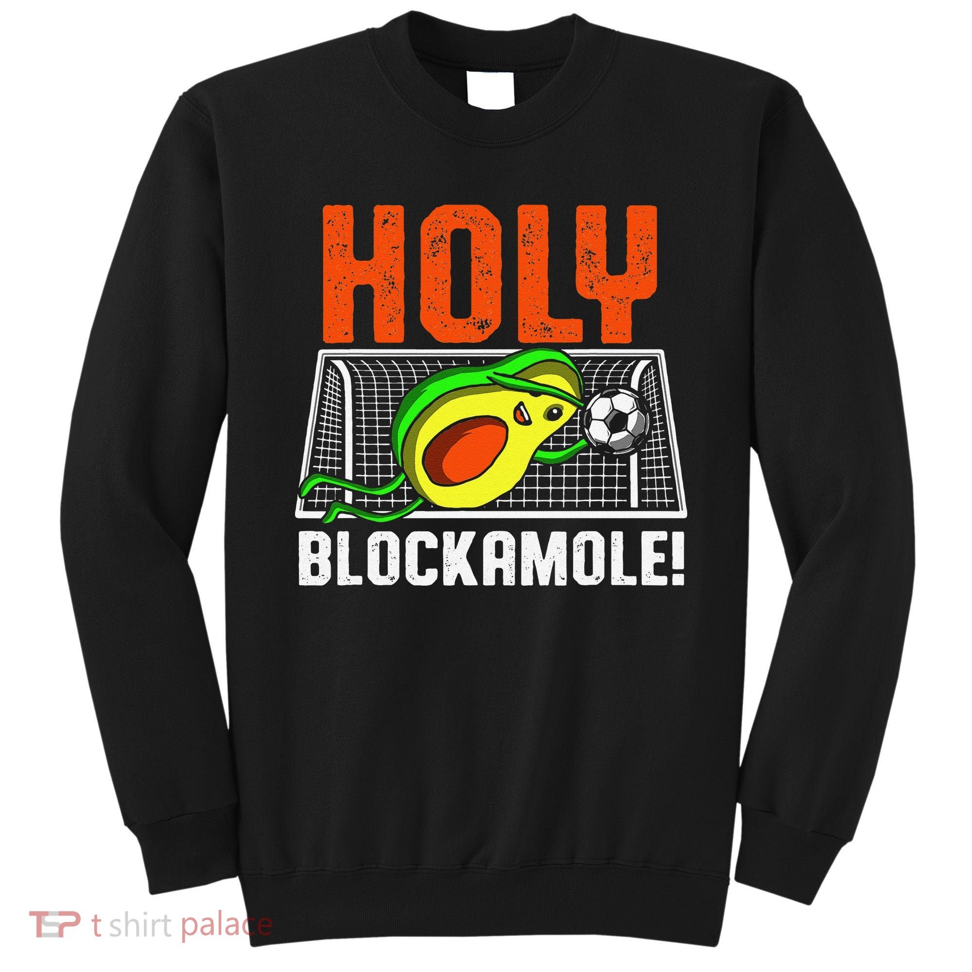Holy Blockamole Soccer Blocker Funny Avocado Goalie Sweatshirt