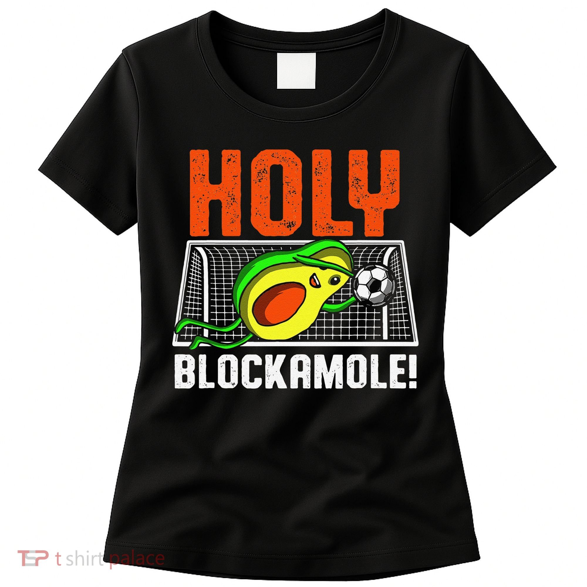 Holy Blockamole Soccer Blocker Funny Avocado Goalie Women's T-Shirt
