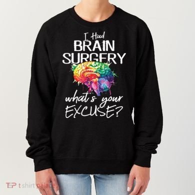 Had Brain Surgery Excuse Brain Surgery Survivor Gift Women's Sweatshirt