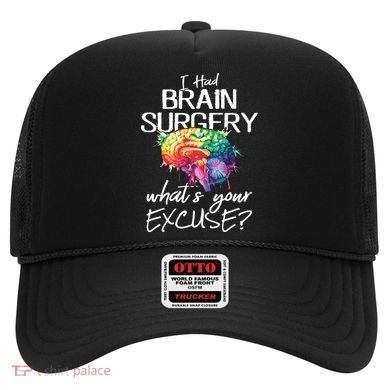 Had Brain Surgery Excuse Brain Surgery Survivor Gift Hat